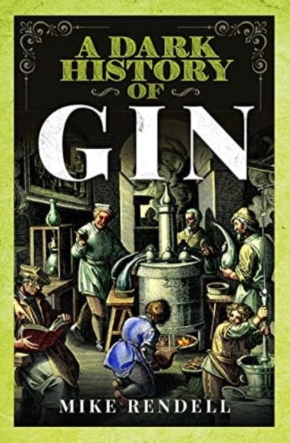 Bilde av A Dark History Of Gin Av Mike Rendell