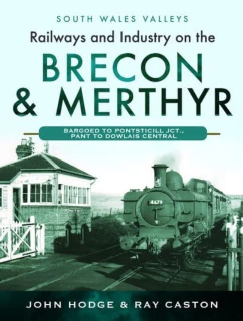 Bilde av Railways And Industry On The Brecon &amp; Merthyr Av John Hodge, R J Caston