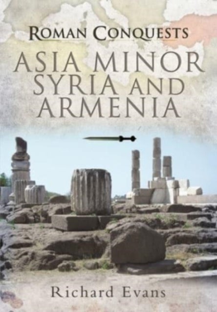 Bilde av Roman Conquests: Asia Minor, Syria And Armenia Av Richard Evans