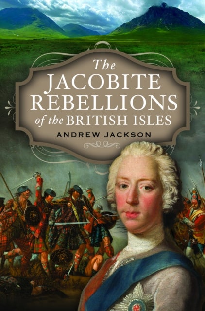 Bilde av The Jacobite Rebellions Of The British Isles Av Andrew Jackson