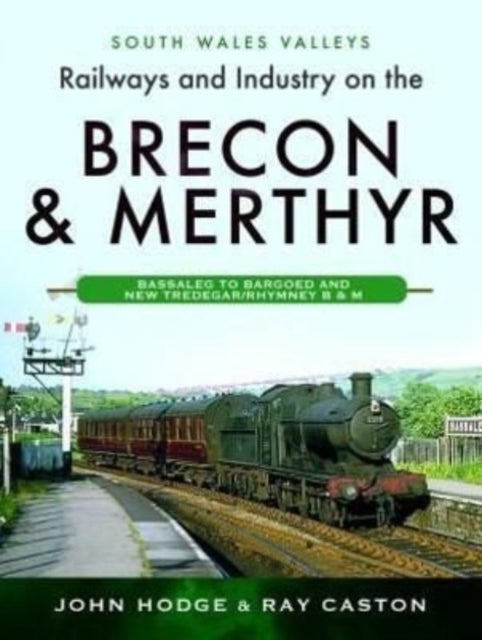 Bilde av Railways And Industry On The Brecon &amp; Merthyr Av John Hodge, Ray Caston