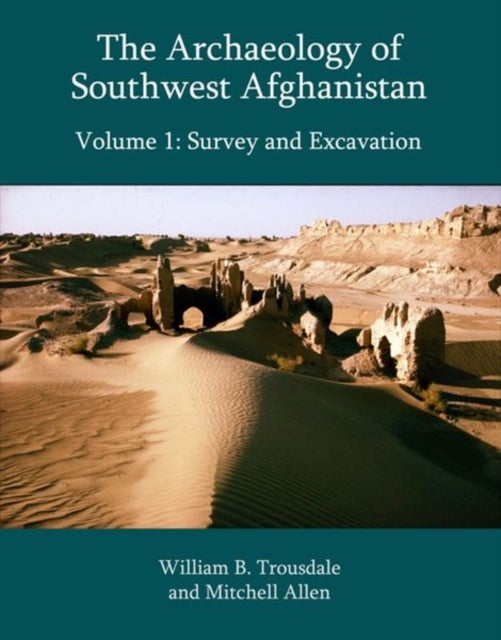 Bilde av The Archaeology Of Southwest Afghanistan, Volume 1 Av William B. Trousdale, Mitchell Allen