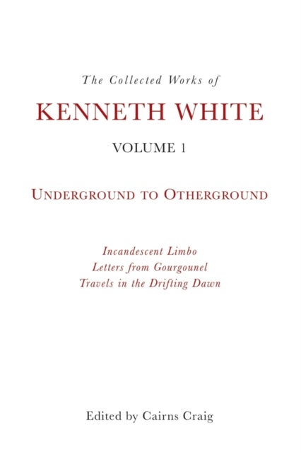 Bilde av The Collected Works Of Kenneth White, Volume 1 Av Kenneth White