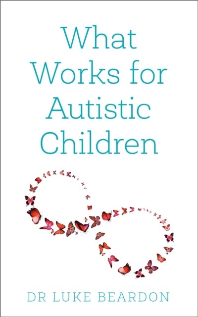 Bilde av What Works For Autistic Children Av Luke Beardon