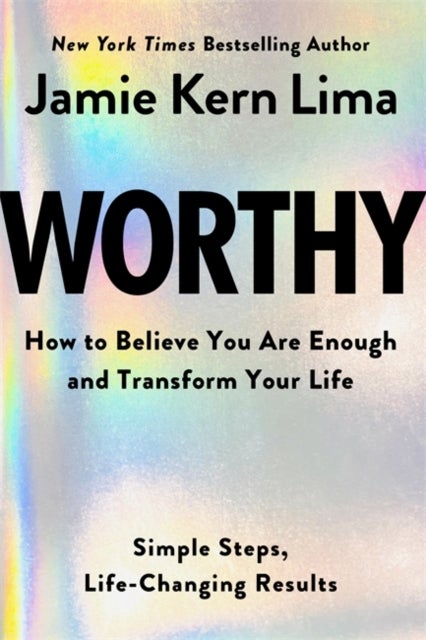 Worthy - How to Believe You Are Enough and Transform Your Life
