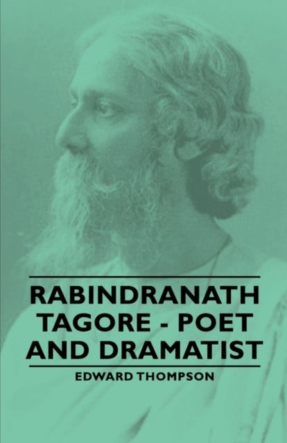 Bilde av Rabindranath Tagore - Poet And Dramatist Av Edward Thompson