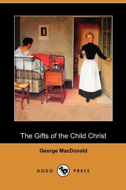 Bilde av The Gifts Of The Child Christ (dodo Press) Av George Macdonald