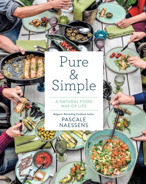 Bilde av Pure &amp; Simple: A Natural Food Way Of Life Av Pascale Naessens