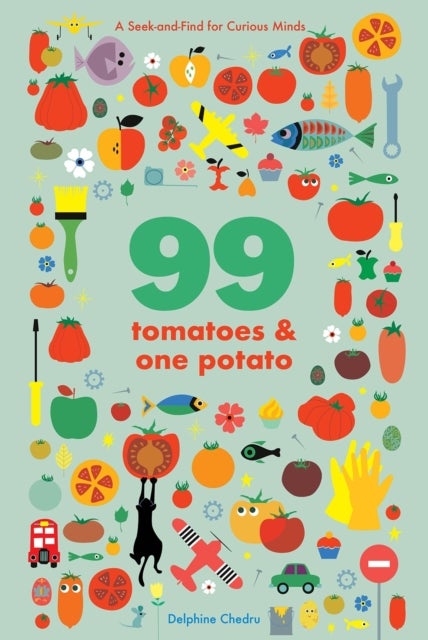 Bilde av 99 Tomatoes And One Potato: A Seek-and-find For Curious Minds Av Delphine Chedru