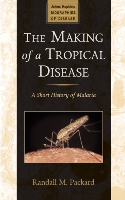 Bilde av The Making Of A Tropical Disease Av Randall M. (director The Johns Hopkins University) Packard