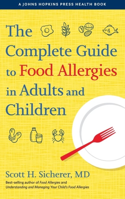 Bilde av The Complete Guide To Food Allergies In Adults And Children Av Scott H. (elliot And Roslyn Jaffe Professor Of Pediatrics Allergy And Immunology Icahn