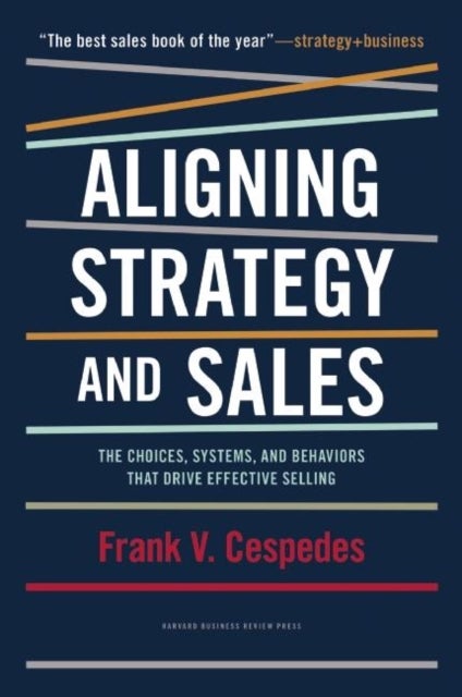 Bilde av Aligning Strategy And Sales Av Frank V. Cespedes