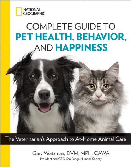Bilde av National Geographic Complete Guide To Pet Health, Behavior, And Happiness Av Gary Weitzman, Dvm, Mph, Cawa