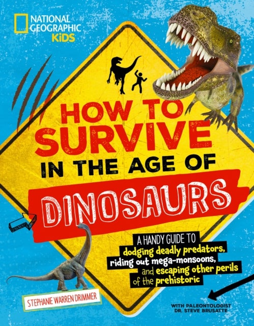 Bilde av How To Survive In The Age Of The Dinosaurs Av Stephanie Warren Drimmer, National Geographic Kids