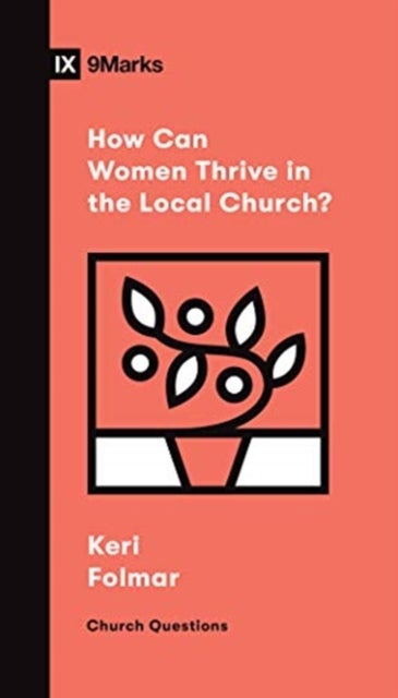 Bilde av How Can Women Thrive In The Local Church? Av Keri Folmar