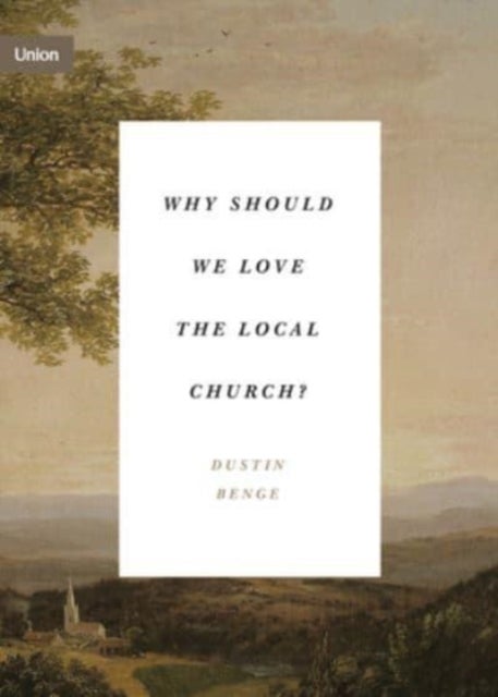 Bilde av Why Should We Love The Local Church? Av Dustin Benge