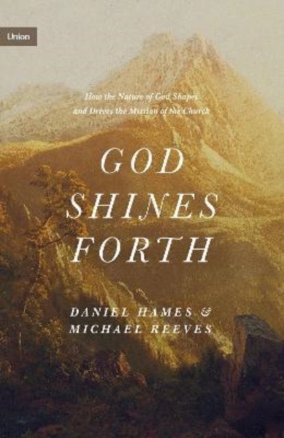 Bilde av God Shines Forth Av Michael Reeves, Daniel Hames