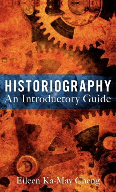 Bilde av Historiography: An Introductory Guide Av Dr Eileen Ka-may Cheng