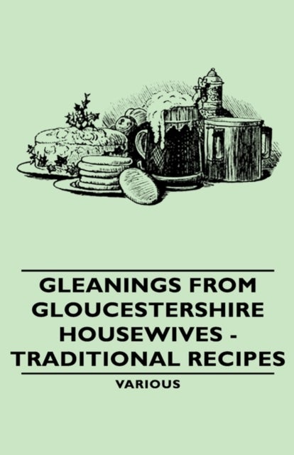 Bilde av Gleanings From Gloucestershire Housewives - Traditional Recipes Av Various