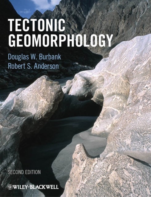 Bilde av Tectonic Geomorphology Av Douglas W. (university Of California Santa Barbara Usa) Burbank, Robert S. (university Of Colorado At Boulder Usa) Anderson