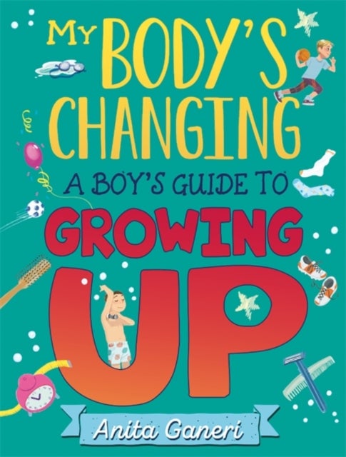 Bilde av My Body&#039;s Changing: A Boy&#039;s Guide To Growing Up Av Anita Ganeri