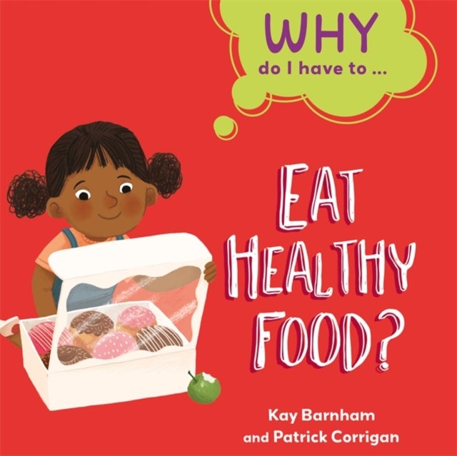 Bilde av Why Do I Have To ...: Eat Healthy Food? Av Kay Barnham