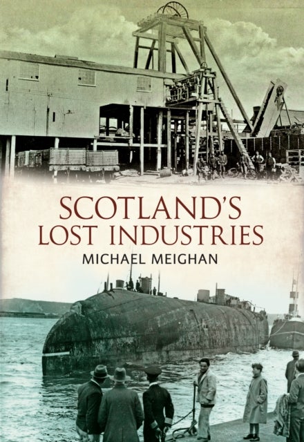 Bilde av Scotland&#039;s Lost Industries Av Michael Meighan