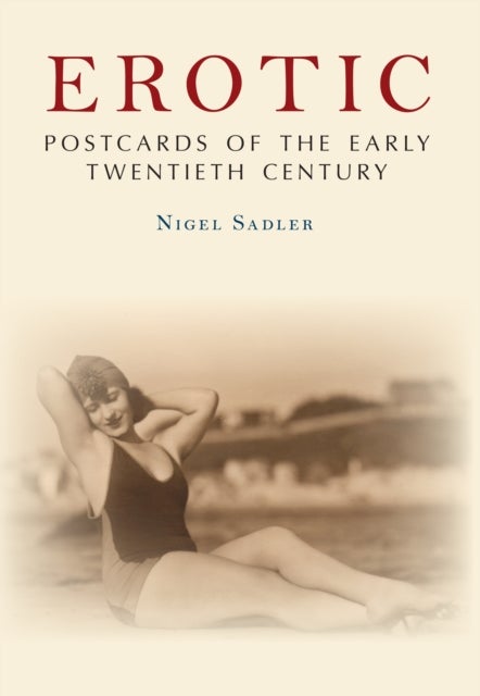 Bilde av Erotic Postcards Of The Early Twentieth Century Av Nigel Sadler
