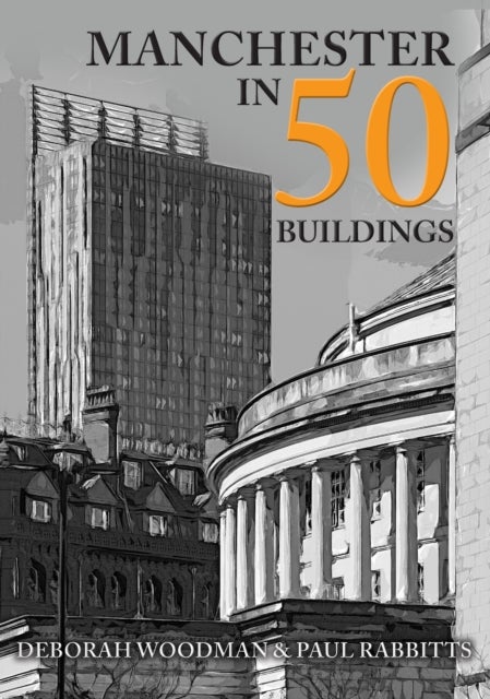 Bilde av Manchester In 50 Buildings Av Deborah Woodman, Paul Rabbitts