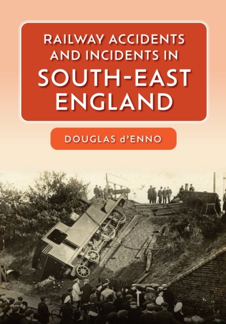 Bilde av Railway Accidents And Incidents In South-east England Av Douglas D&#039;enno