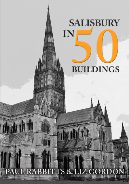 Bilde av Salisbury In 50 Buildings Av Paul Rabbitts, Liz Gordon