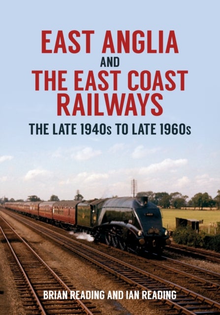 Bilde av East Anglia And The East Coast Railways Av Brian Reading, Ian Reading