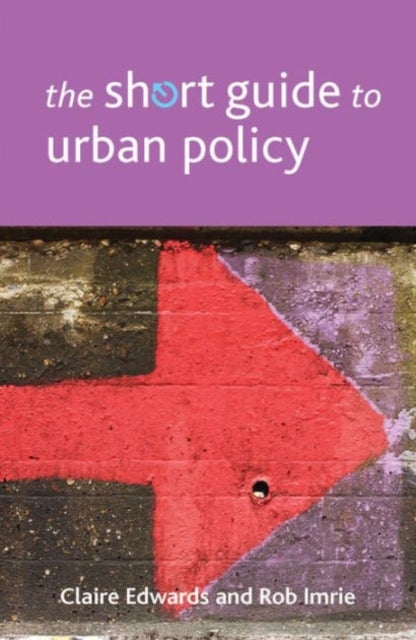 Bilde av The Short Guide To Urban Policy Av Claire (university College Cork) Edwards, Rob (visiting Professor In Sociology Goldsmiths University Of London Uk.)