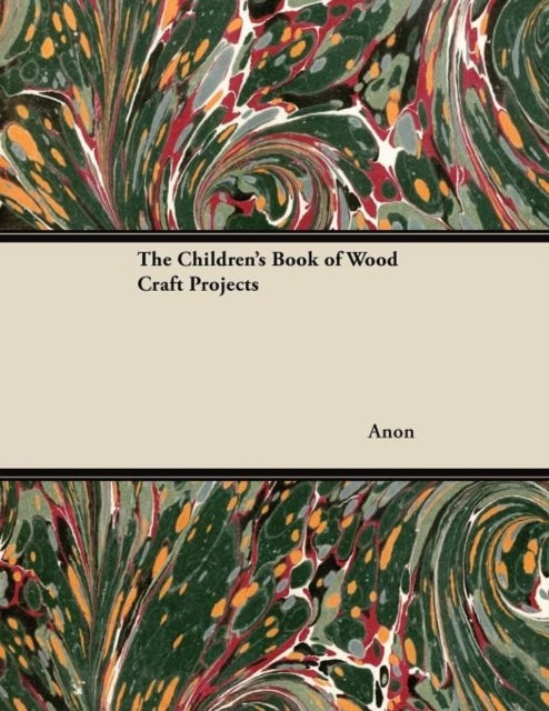 Bilde av The Children&#039;s Book Of Wood Craft Projects Av Anon