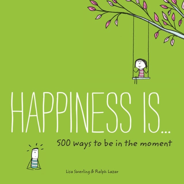 Bilde av Happiness Is . . . 500 Ways To Be In The Moment Av Lisa Swerling, Ralph Lazar