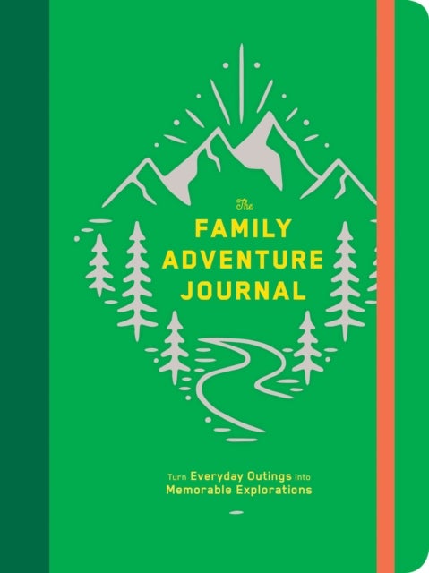 Bilde av The Family Adventure Journal: Turn Everyday Outings Into Memorable Explorations