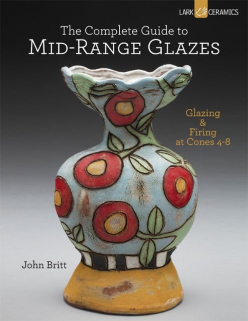 Bilde av The Complete Guide To Mid-range Glazes Av John Britt