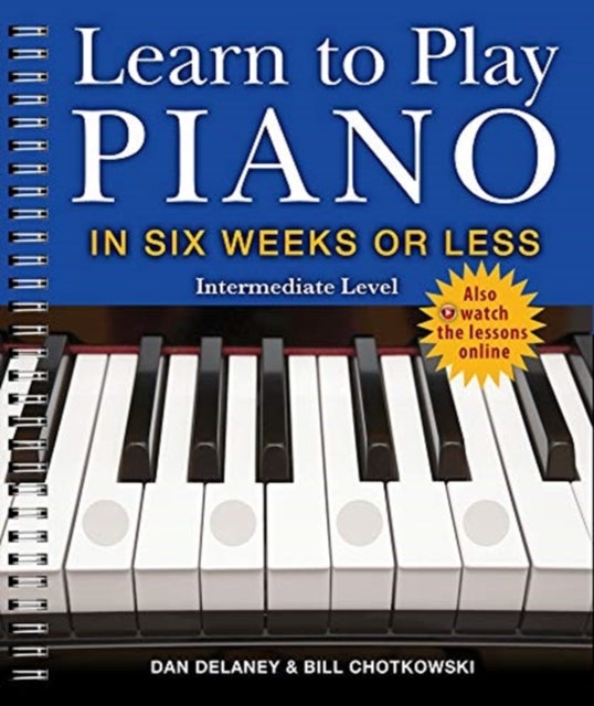 Bilde av Learn To Play Piano In Six Weeks Or Less: Intermediate Level Av Dan Delaney