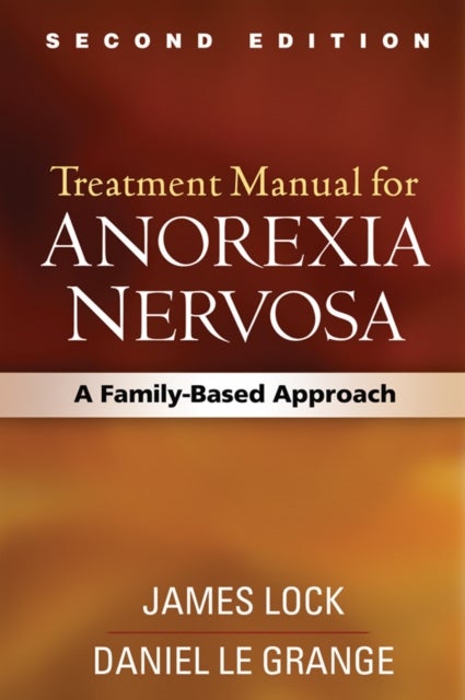 Bilde av Treatment Manual For Anorexia Nervosa, Second Edition Av James Lock, Daniel Le Grange, Gerald Russell, B. Timothy Walsh, James E. Mitchell