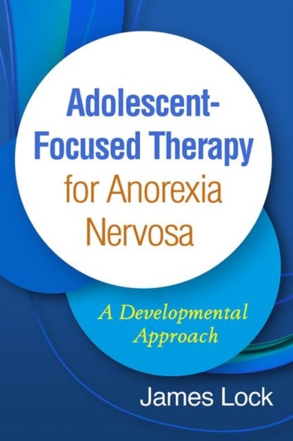 Bilde av Adolescent-focused Therapy For Anorexia Nervosa Av James (stanford University School Of Medicine Usa) Lock