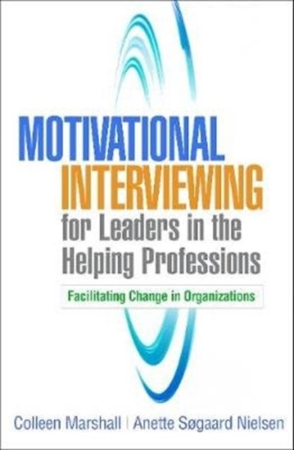 Bilde av Motivational Interviewing For Leaders In The Helping Professions Av Colleen Marshall, Anette Sogaard Nielsen