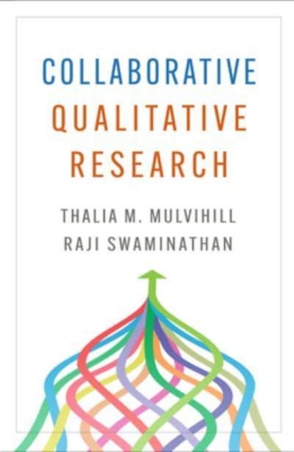 Bilde av Collaborative Qualitative Research Av Thalia M. (ball State University) Mulvihill, Raji (university Of Wisconsin Milwaukee) Swaminathan