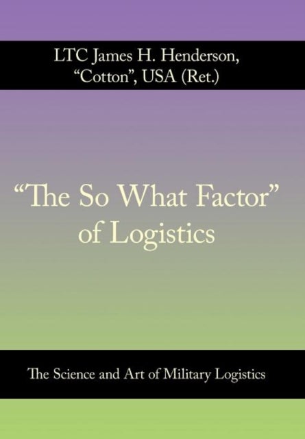 Bilde av &quot;the So What Factor&quot; Of Logistics Av Ltc James H. Henderson Usa (ret.)