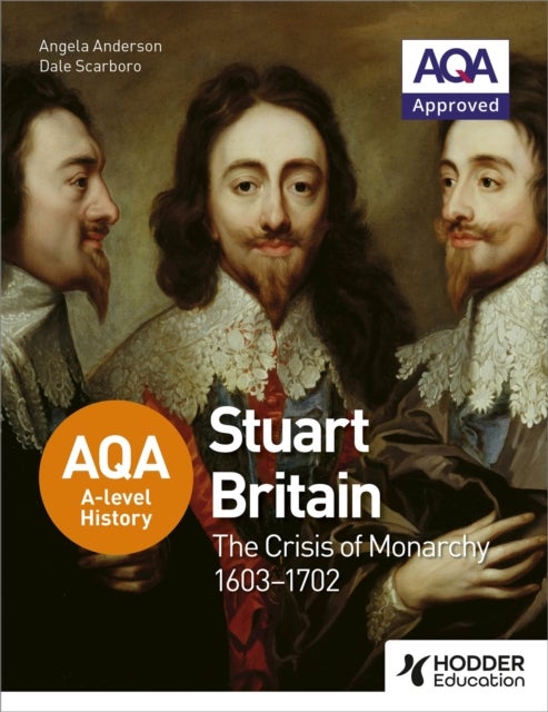 Bilde av Aqa A-level History: Stuart Britain And The Crisis Of Monarchy 1603-1702 Av Angela Anderson, Dale Scarboro