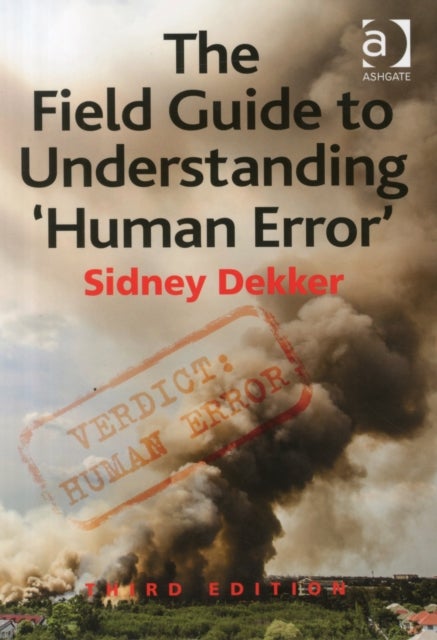 Bilde av The Field Guide To Understanding &#039;human Error&#039; Av Sidney (griffith University Nathan Campus Australia) Dekker