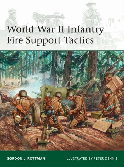 Bilde av World War Ii Infantry Fire Support Tactics Av Gordon L. Rottman