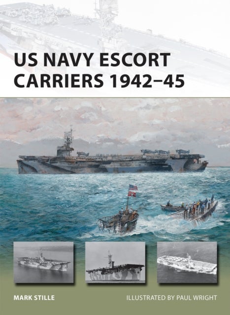 Bilde av Us Navy Escort Carriers 1942-45 Av Mark (author) Stille