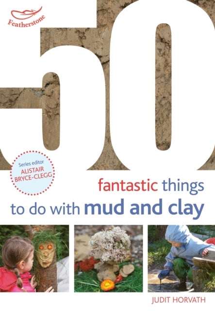 Bilde av 50 Fantastic Ideas For Things To Do With Mud And Clay Av Judit Horvath