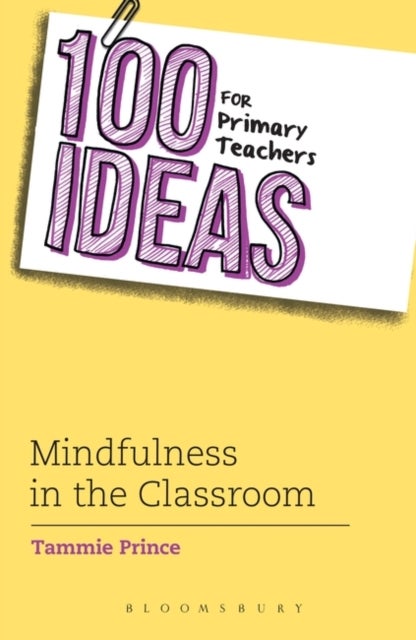Bilde av 100 Ideas For Primary Teachers: Mindfulness In The Classroom Av Tammie Prince