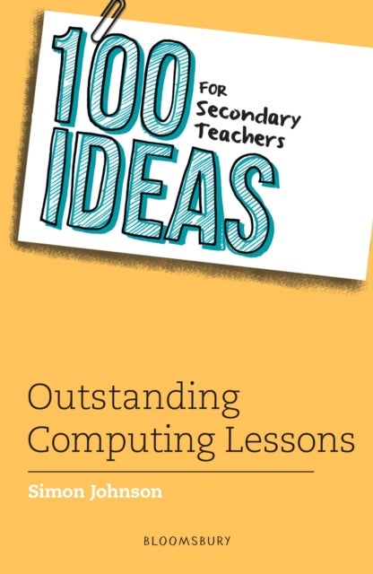 Bilde av 100 Ideas For Secondary Teachers: Outstanding Computing Lessons Av Simon Johnson